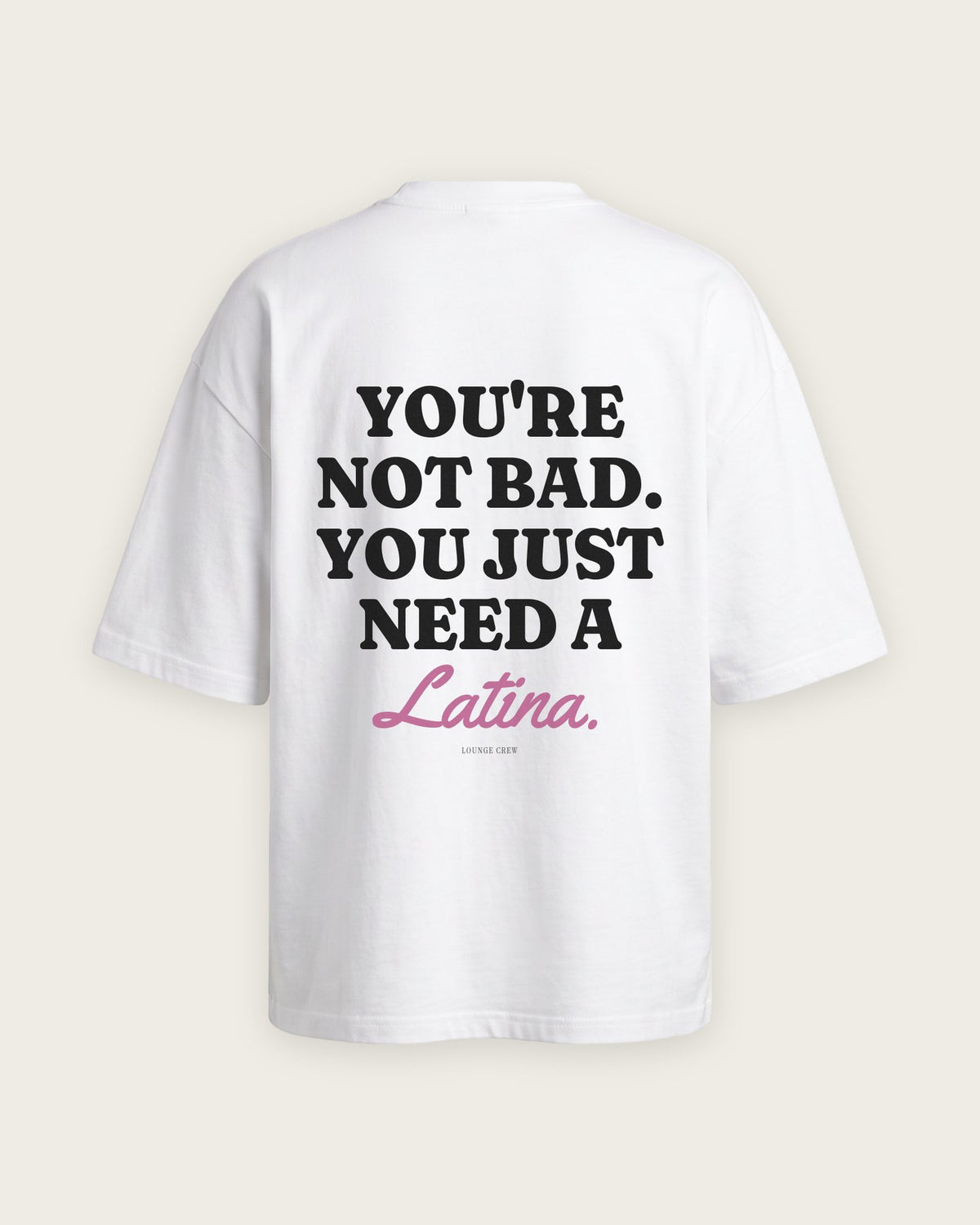 Camiseta Oversized “You Just Need a Latina” — Branco