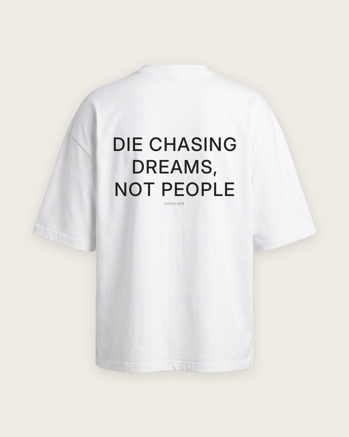 Camiseta Oversized “Die Chasing Dreams, Not People” — Branco