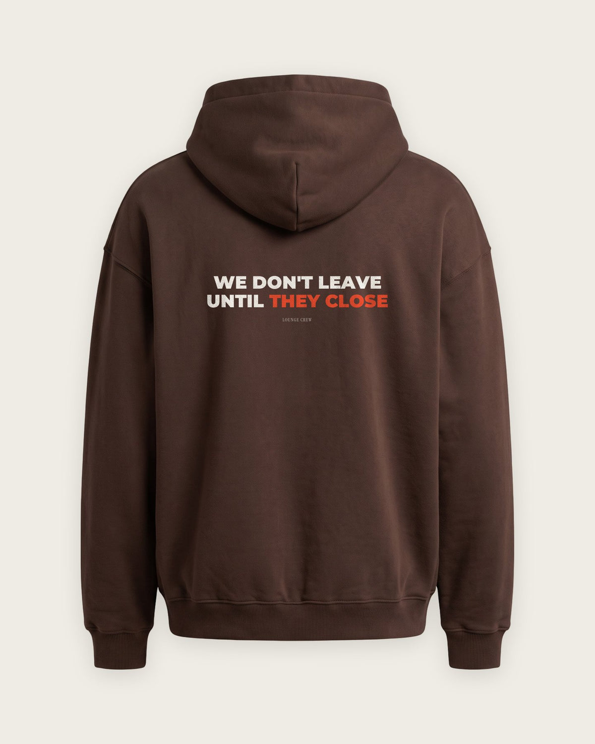 Moletom Oversized “We Don't Leave Until They Close” — Chocolate